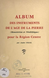 Album des instruments de l'âge de la pierre (moustérien et néolithique) pour la région Centre