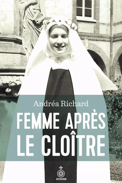 Femme après le cloître - Andréa Richard - Éditions du Septentrion