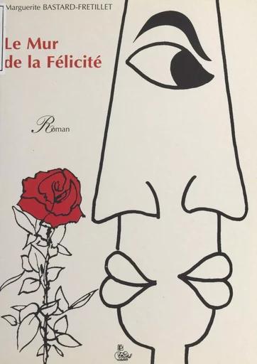 Le mur de la félicité - Marguerite Bastard-Frétillet - FeniXX réédition numérique