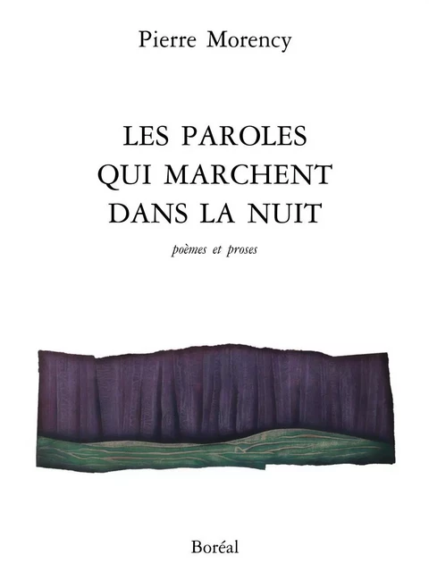 Les Paroles qui marchent dans la nuit - Pierre Morency - Editions du Boréal