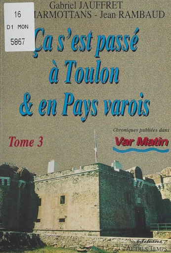 Ça s'est passé à Toulon et en pays varois (3) - Jean Rambaud, Tony Marmottans, Gabriel Jauffret - FeniXX réédition numérique