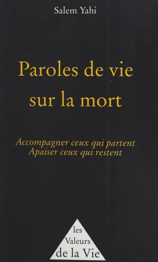 Paroles de vie sur la mort : accompagner ceux qui partent, apaiser ceux qui restent - Salem Yahi - FeniXX réédition numérique