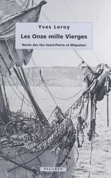 Les onze mille vierges : récits des îles Saint-Pierre et Miquelon