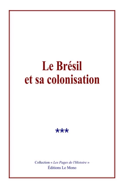 Le Brésil et sa Colonisation - Collection Collection - Editions Le Mono