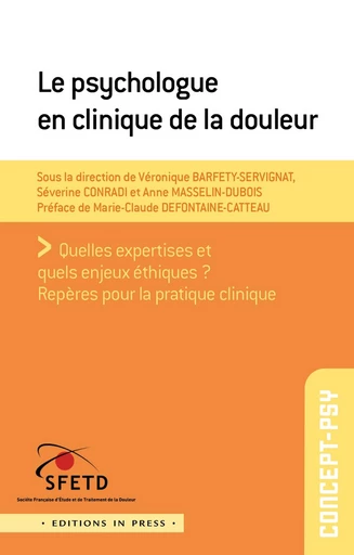 Le Psychologue en clinique de la douleur - Véronique Barfety, Séverine Conradi, Anne Masselin-Dubois, Antoine Bioy, Aline Bukato, Franck Henry, Françoise Hirsch, Baptiste Lignier, Bertrand Lionet, Raphael Minjard, Florence Reiter - Éditions In Press