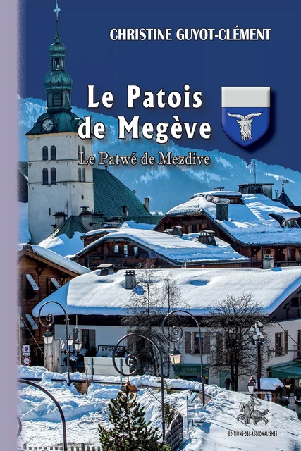 Le Patois de Megève • Le Patwé de Mezdive - Christine Guyot-Clément - Editions des Régionalismes