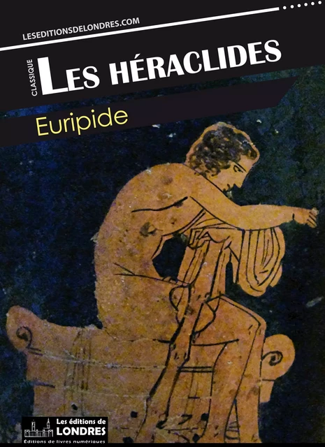 Les Héraclides - Euripide Euripide - Les Editions de Londres