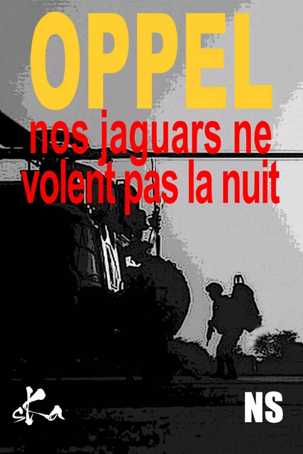 Nos Jaguars ne volent pas la nuit - Jean-Hugues Oppel - SKA