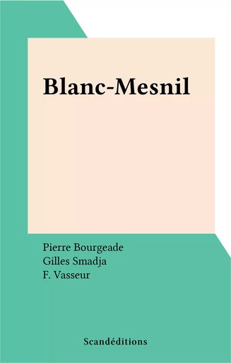 Blanc-Mesnil - Pierre Bourgeade, Gilles Smadja, F. Vasseur - FeniXX réédition numérique