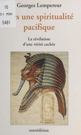 Vers une spiritualité pacifique ou La révélation d'une vérité cachée - Georges Lempereur - FeniXX réédition numérique