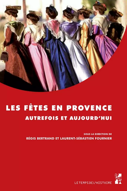 Les fêtes en Provence autrefois et aujourd’hui -  - Presses universitaires de Provence