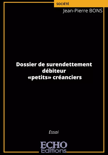 Dossier de surendettement - débiteur - «petits» créanciers - Jean-Pierre Bons - ECHO Editions