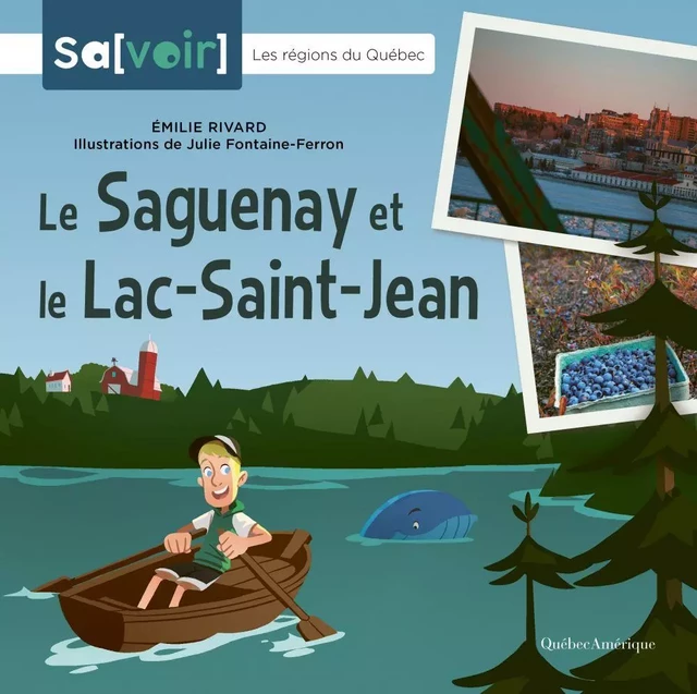 Le Saguenay et le Lac-Saint-Jean - Émilie Rivard - Québec Amérique