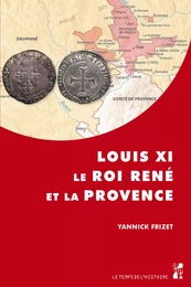 Louis XI, le roi René et la Provence