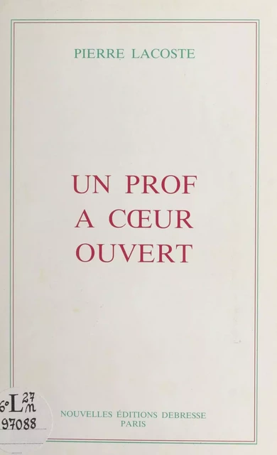 Un prof à cœur ouvert : autobiographie - Pierre Lacoste - FeniXX réédition numérique