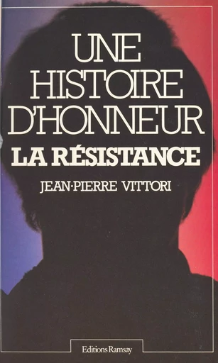 Une histoire d'honneur : la Résistance - Jean-Pierre Vittori - FeniXX réédition numérique