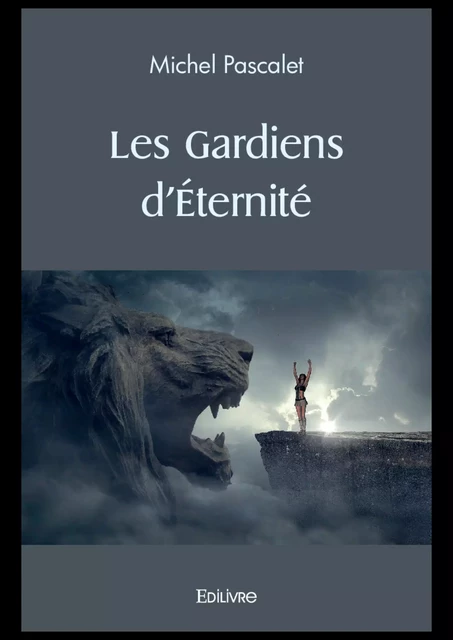 Les Gardiens d’Éternité - Michel Pascalet - Editions Edilivre