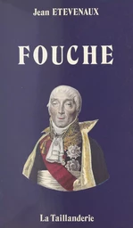 Fouché : Nantes, Nevers, Moulins, Lyon, Paris. Itinéraires d'un révolutionnaire