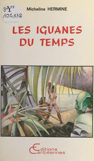 Les iguanes du temps - Micheline Hermine - FeniXX réédition numérique