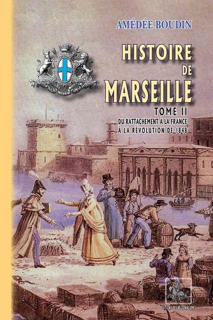 Historie de Marseille (Tome 2 : du rattachement à la France à la révolution de 1848) - Amédée Boudin - Editions des Régionalismes