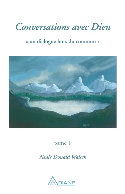 Conversations avec Dieu, tome 1 - Neale Donald Walsch - Éditions Ariane