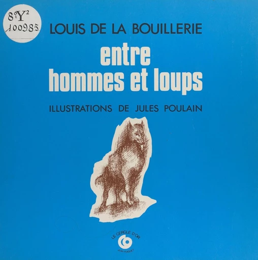 Entre hommes et loups : contes de la forêt des Garde-Loups - Louis de La Bouillerie - FeniXX réédition numérique