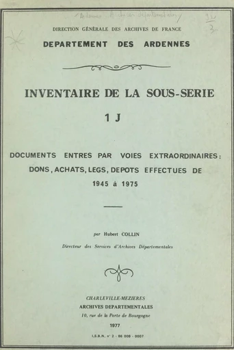 Inventaire de la sous-série 1 J : documents entrés par voies extraordinaires, dons, achats, legs, dépôts effectués de 1945 à 1975 - Hubert Collin - FeniXX réédition numérique