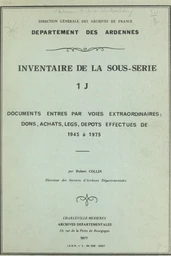 Inventaire de la sous-série 1 J : documents entrés par voies extraordinaires, dons, achats, legs, dépôts effectués de 1945 à 1975