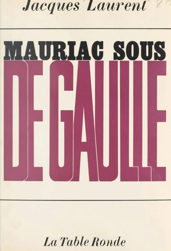 Mauriac sous de Gaulle - Jacques Laurent - FeniXX réédition numérique