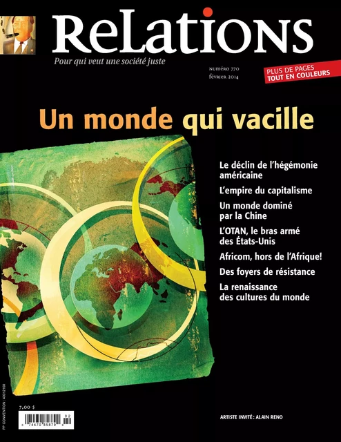 Relations. No. 770, Janvier-Février 2014 - Eve-Lyne Couturier, Michel Rioux, Pablo Mella, Gilles L. Bourque, Santi Torres, Naïm Kattan, Emiliano Arpin-Simonetti, Immanuel Wallerstein, Jean-Claude Ravet, Jacques Alexandre Mascotto, Loïc Tassé, Mouloud Idir, Raymond Legault, Catherine Caron, Amzat Boukari-Yabara, François Houtart, Marie-Célie Agnant, Yann Breault, Sarah Champagne, Suzanne Laberge, Alain Deneault - Centre justice et foi