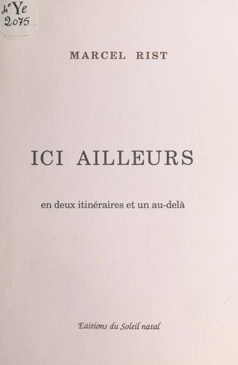 Ici ailleurs : en deux itinéraires et un au-delà - Marcel Rist - FeniXX réédition numérique