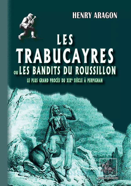 Les Trabucayres ou les bandits du Roussillon - Henry Aragon - Editions des Régionalismes