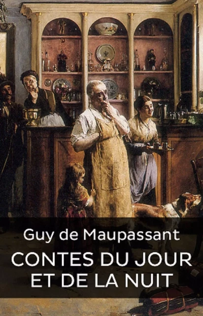 Contes du jour et de la nuit (Edition Intégrale - Version Entièrement Illustrée) -  Guy de Maupassant - Bookelis