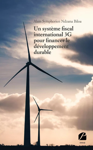 Un système fiscal international 3G pour financer le développement durable - Alain Symphorien Ndzana Biloa - Editions du Panthéon