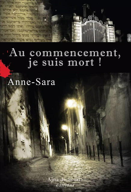 Au commencement, je suis mort ! -  Anne-Sara - Ajna de Scorto éditions