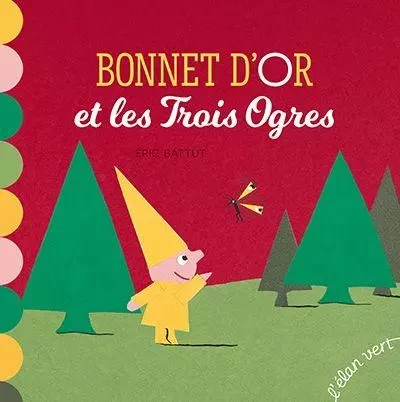 Bonnet d'or et les trois ogres - Éric Battut - L'Elan Vert