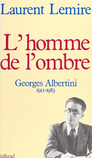 L'homme de l'ombre : Georges Albertini (1911-1983) - Laurent Lemire - FeniXX réédition numérique