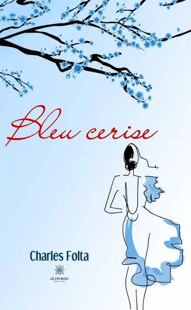 Bleu cerise - Charles Folta - Le Lys Bleu Éditions