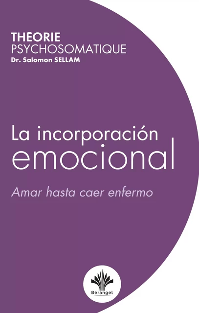 La incorporación emocional - Amar hasta caer enfermo - Dr. Salomon Sellam - éditions Bérangel