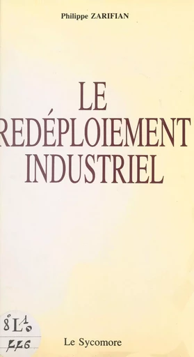 Le redéploiement industriel : pour une industrie intégrale - Philippe Zarifian - FeniXX réédition numérique