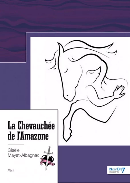 La Chevauchée de l'Amazone - Gisèle Mayet-Albagnac - Nombre7 Editions