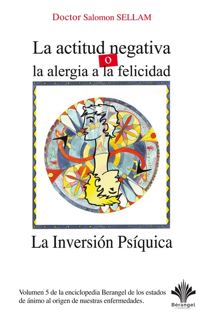 La Inversión Psíquica - La actitud negativa o la alergia a la felicidad - Dr. Salomon Sellam - éditions Bérangel