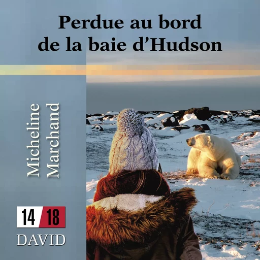 Perdue au bord de la baie d'Hudson - Micheline Marchand - Kampus Média