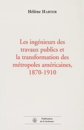 Les ingénieurs des travaux publics et la transformation des métropoles américaines, 1870-1910