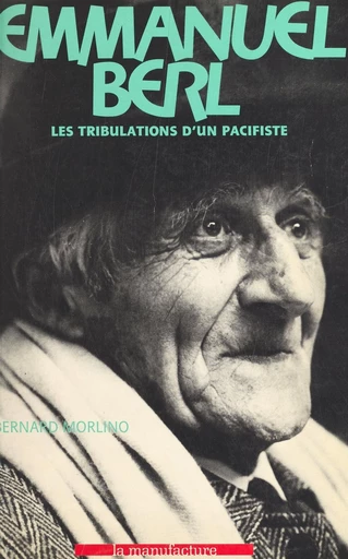 Emmanuel Berl : les tribulations d'un pacifiste - Bernard Morlino - FeniXX réédition numérique