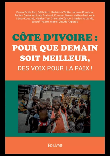 Côte d'Ivoire : Pour que demain soit meilleur, des voix pour la paix ! - Essan Émile Ako - Editions Edilivre