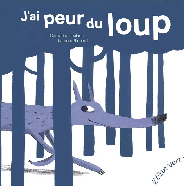 J'ai peur du loup - Catherine Leblanc - L'Elan Vert