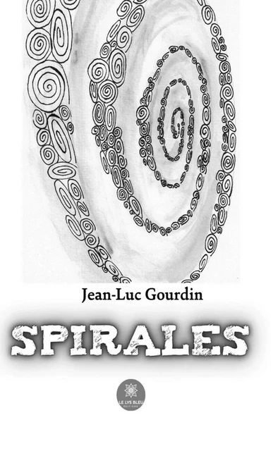 Spirales - Jean-Luc Gourdin - Le Lys Bleu Éditions