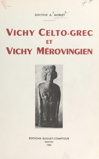 Vichy celto-grec et Vichy mérovingien - Antonin Morlet - FeniXX réédition numérique