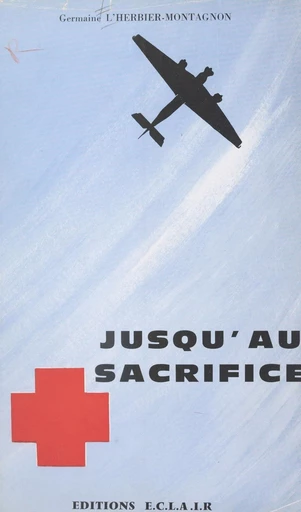 Jusqu'au sacrifice - Germaine L'Herbier-Montagnon - FeniXX réédition numérique